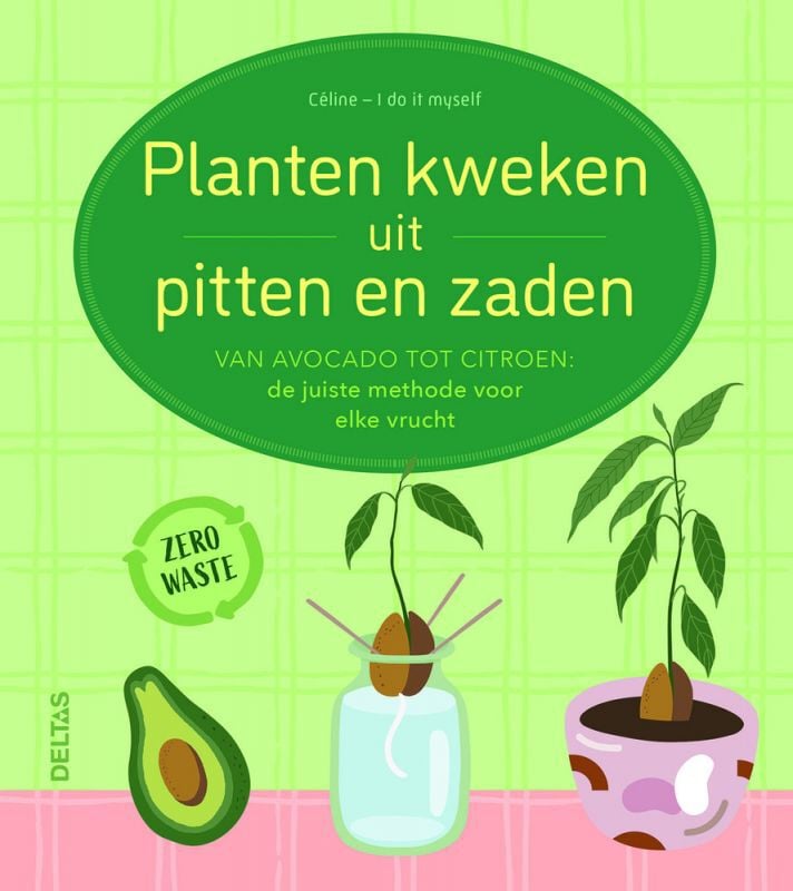 Deltas Planten kweken uit pitten en zaden - Boek Deltas Planten kweken uit pitten en zaden - Boek